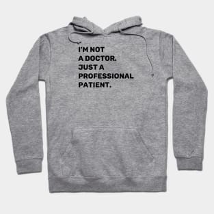 I'm Not a Doctor. Just a Professional Patient. | Quotes | Black | White Hoodie